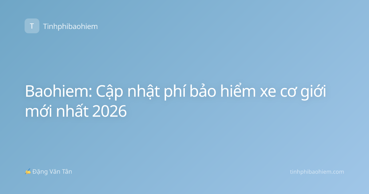 Baohiem: Cập nhật phí bảo hiểm xe cơ giới mới nhất 2026