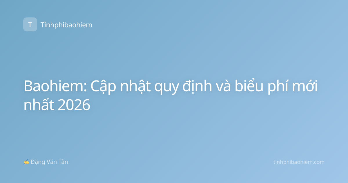 Baohiem: Cập nhật quy định và biểu phí mới nhất 2026