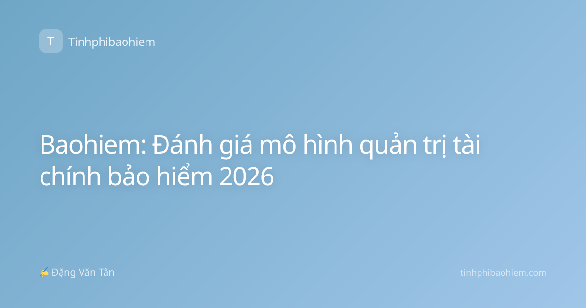 Baohiem: Đánh giá mô hình quản trị tài chính bảo hiểm 2026