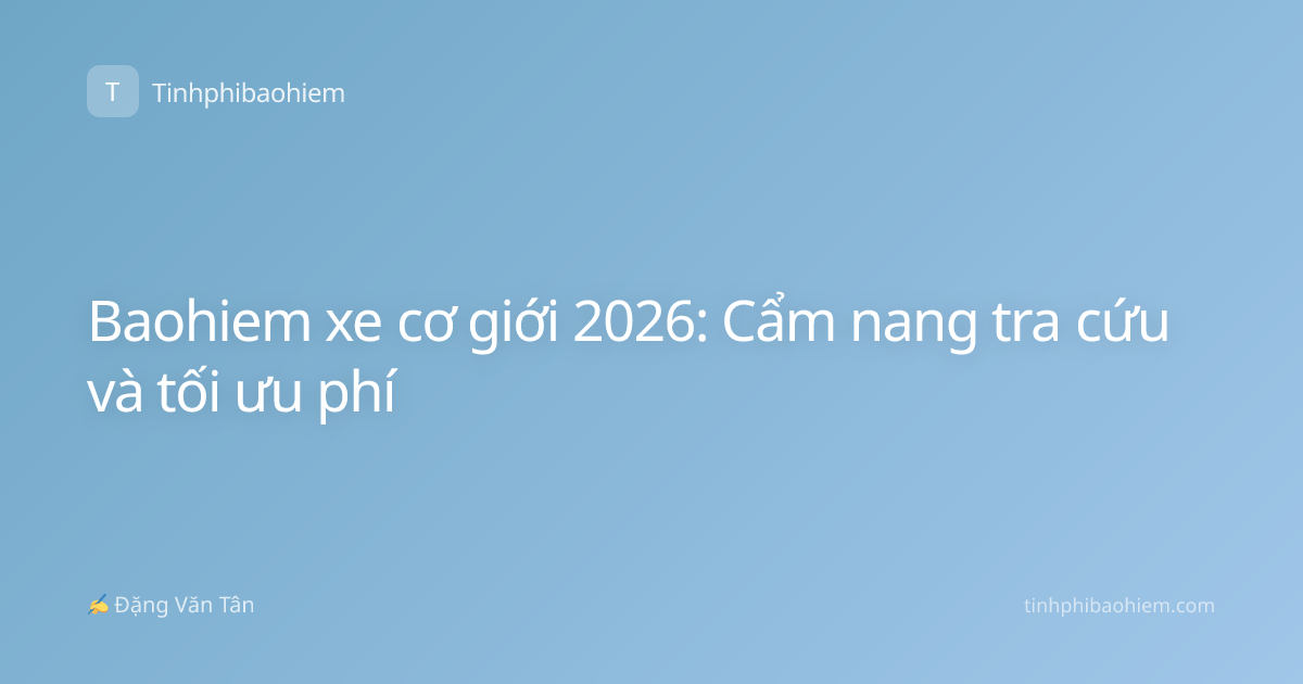 Baohiem xe cơ giới 2026: Cẩm nang tra cứu và tối ưu phí