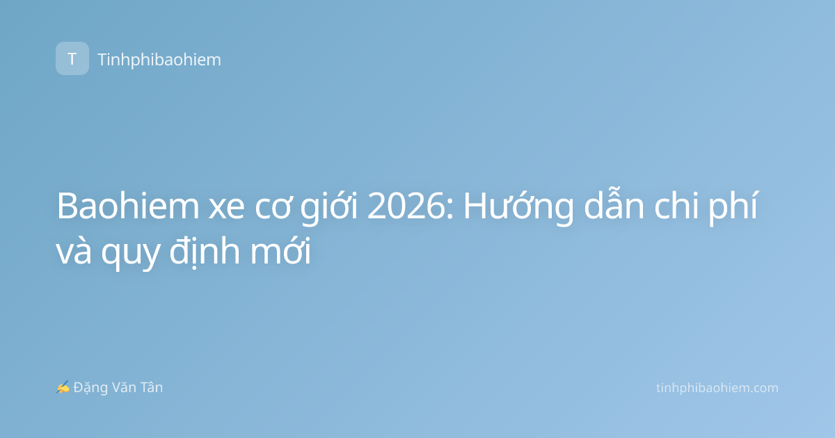 Baohiem xe cơ giới 2026: Hướng dẫn chi phí và quy định mới
